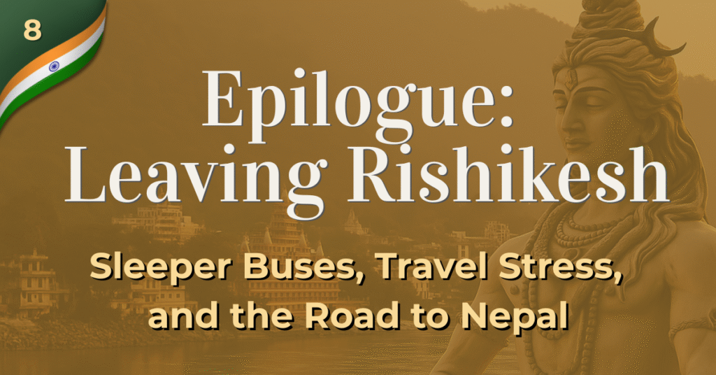 epiloque: leaving rishikesh