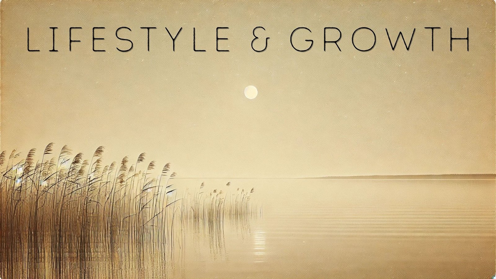 Minimalist sepia landscape of reeds by a calm lake under a hazy sun, used as the Lifestyle & Growth blog header.