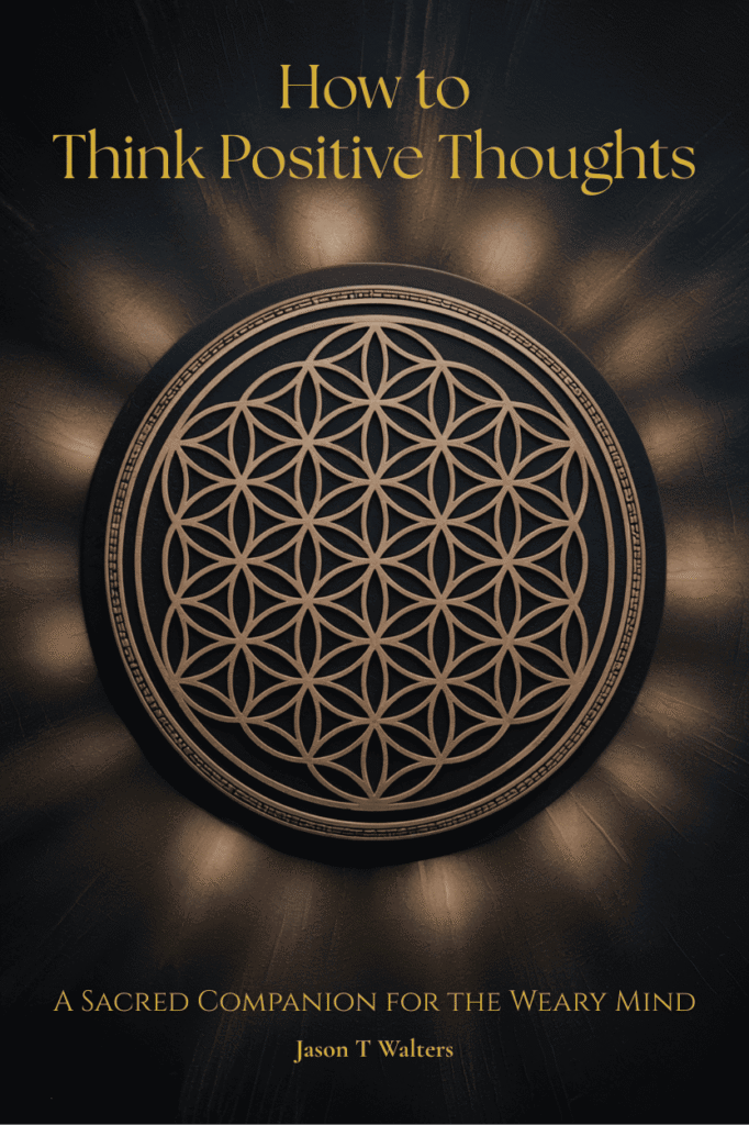 Book cover of How to Think Positive Thoughts by Jason T Walters featuring a golden flower of life design on a dark background