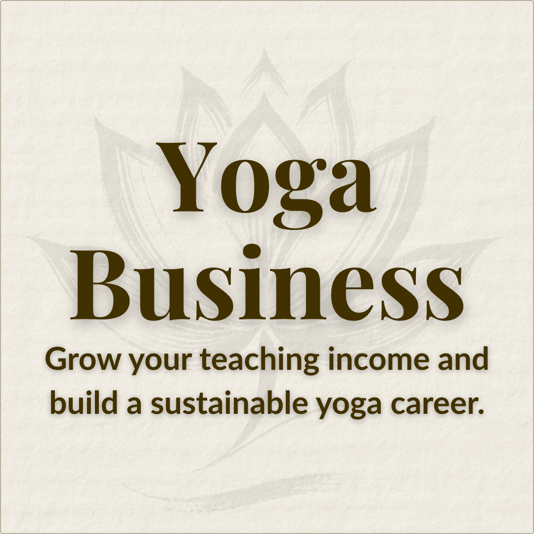 Yoga Business — grow your teaching income and build a sustainable career.